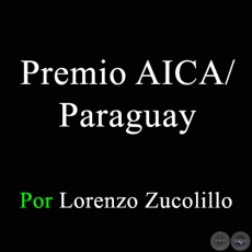 Premio AICA/Paraguay - Por Lorenzo Zucolillo